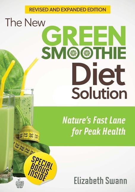 The New Green Smoothie Diet Solution (Revised and Expanded Edition): Natures Fast Lane For Peak Health