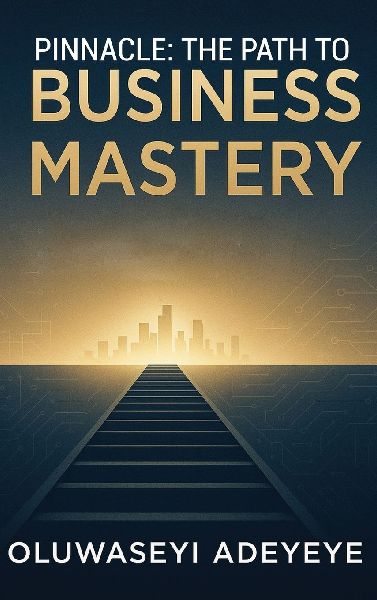Pinnacle: The Path to Business Mastery: The Path to Business Mastery