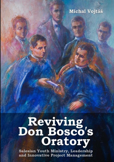 Reviving Don Boscos Oratory. Salesian Youth Ministry, Leadership and Innovative Project Management