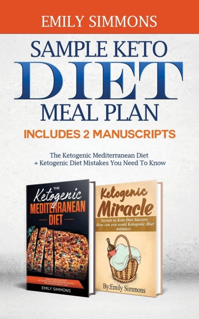 Sample keto diet meal plan: Includes 2 Manuscripts  The Ketogenic Mediterranean Diet+Ketogenic Diet Mistakes You Need To Know