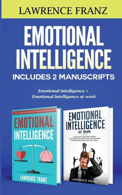 Emotional Intelligence: Includes 2 Manuscripts : Emotional Intelligence+ Emotional Intelligence at work