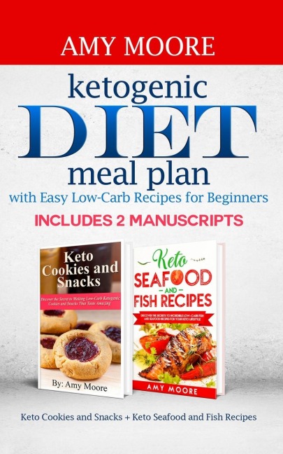 Ketogenic diet meal plan with Easy low-carb recipes for beginners: Includes 2 Manuscripts  Keto Cookies and Snacks + Keto Seafood and Fish Recipes