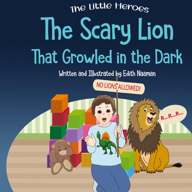 The Scary Lion That Growled in the Dark: A Story About Fears, Courage and Imagination