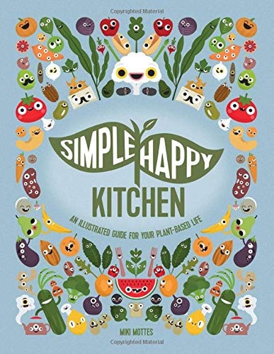 Simple Happy Kitchen An Illustrated Guide For Your Plant-Based Life