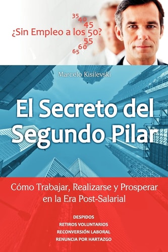 El Secreto del Segundo Pilar Cómo Trabajar, Realizarse y Prosperar en la Era Post-Salarial