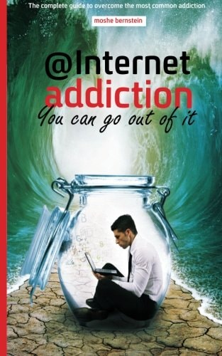 Internet Addiction The Complete Guide for Dealing with the Most Common Addiction