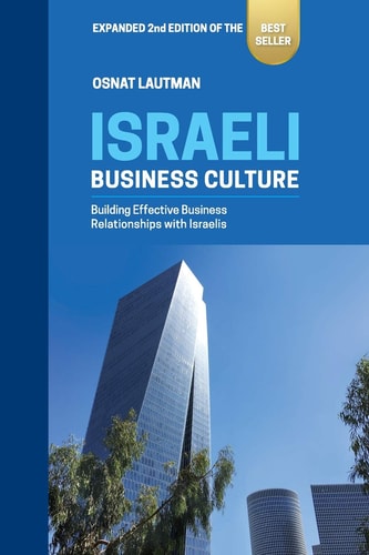 Israeli Business Culture Expanded 2nd Edition of the Amazon Bestseller: Building Effective Business Relationships with Israelis