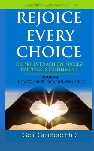 REJOICE EVERY CHOICE - Skills To Achieve Success, Happiness and Fulfillment Book # 4: How To Build Great Relationships
