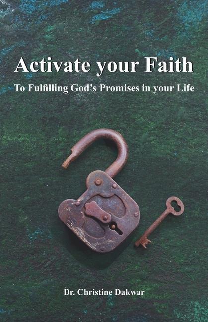 Activate you Faith: To Fulfilling Gods Promises in your Life