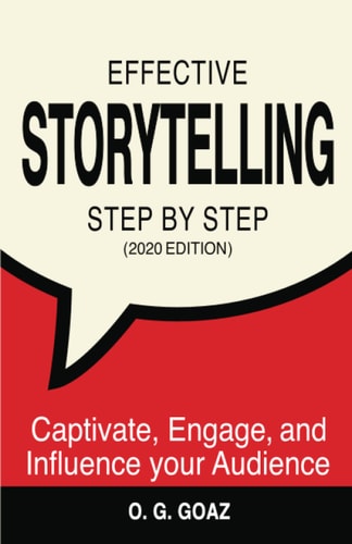 Effective Storytelling Step by Step (2020 Edition) Captivate, Engage, and Influence Your Audience