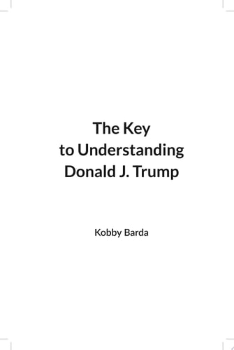 The Key to Understanding Donald J. Trump The president that broke the rules of the game