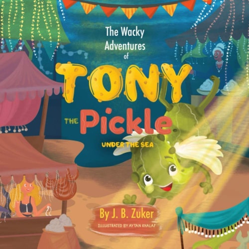 The Wacky Adventures of Tony The Pickle Under The Sea Children's Adventure Pickle Book Series
