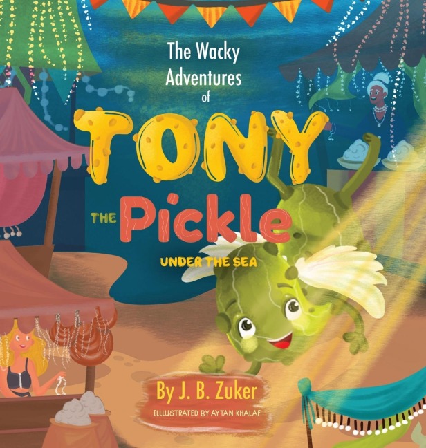 The Wacky Adventures of Tony The Pickle Under The Sea: Childrens Adventure Pickle Book Series