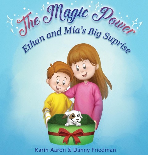 Ethan and Mias Big Surprise: Tails of Love and Responsibility; Embark on an Imaginative Adventure as Two Children Learn the True Meaning of Caring for a Little Dog