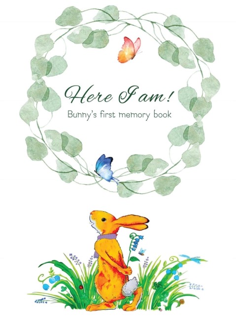 Here I Am - Bunnys Baby Memory Book: Beautiful Baby Journal for First Five Years