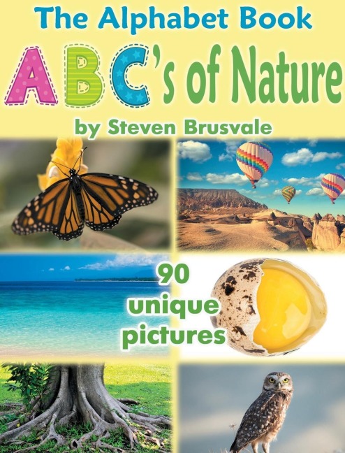 The Alphabet Book ABCs of Nature: Admirable and Educational Alphabet Book with 90 unique pictures for 2-6 Year Old Kids