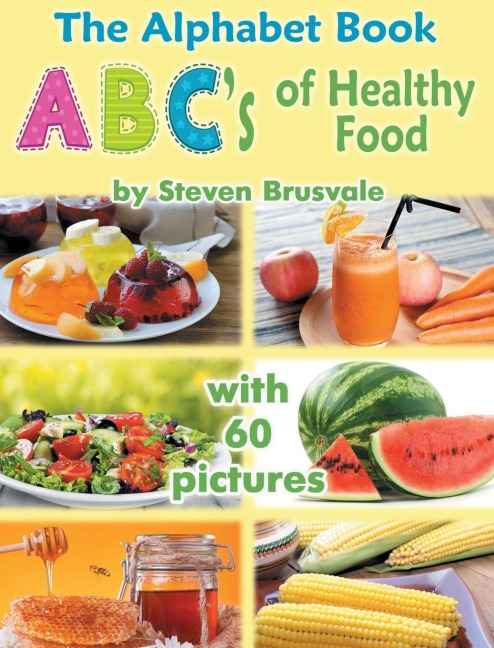 The Alphabet Book ABCs of Healthy Food: Colorful and Educational Alphabet Book with 60 pictures for 2-6 Year Old Kids