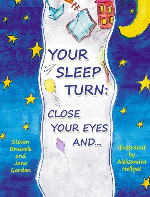 Your Sleep Turn: Close Your Eyes and...: Bedtime Book. Getting Your Child to Sleep with Lullaby-like Words and Tender Painting