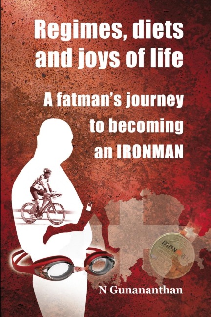 Regimes, Diets and Joys of Life: A Fatmans Journey to Becoming an Ironman