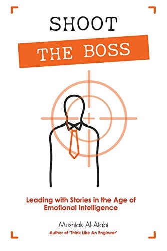 Shoot the Boss Leading with Stories in the Age of Emotional Intelligence