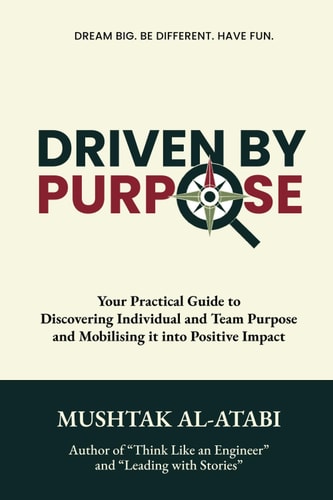 Driven By Purpose Your Practical Guide to Discovering Individual and Team Purpose and Mobilising it Into Positive Impact