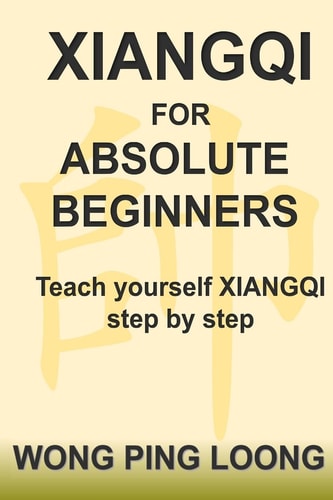 Xiangqi for Absolute Beginners Teach Yourself Xiangqi Step by Step