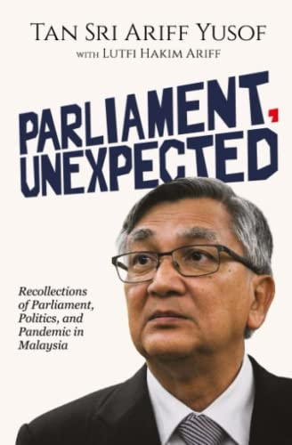 Parliament, Unexpected Recollections of Parliament, Politics, and Pandemic in Malaysia