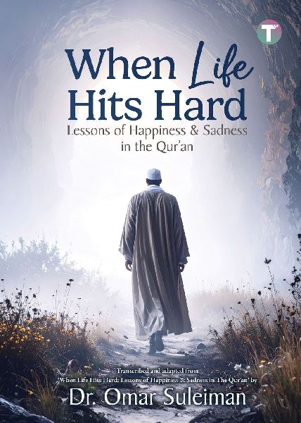 When Life Hits Hard: Lessons of Happiness & Sadness in the Quran