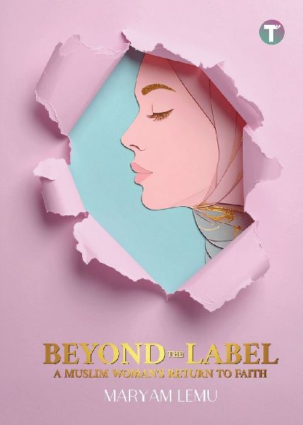 Beyond The Label: A Muslim Womans Return to Faith