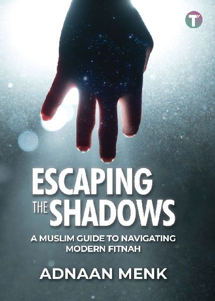 Escaping the Shadows: A Muslim Guide to Navigating Modern Fitnah
