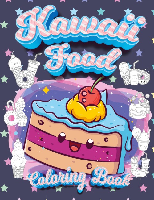 Kawaii Food Coloring Book: Super Cute Food Coloring Book For Adults and Kids of all ages | 30 adorable & Relaxing Easy Kawaii Food And Drinks Coloring Pages
