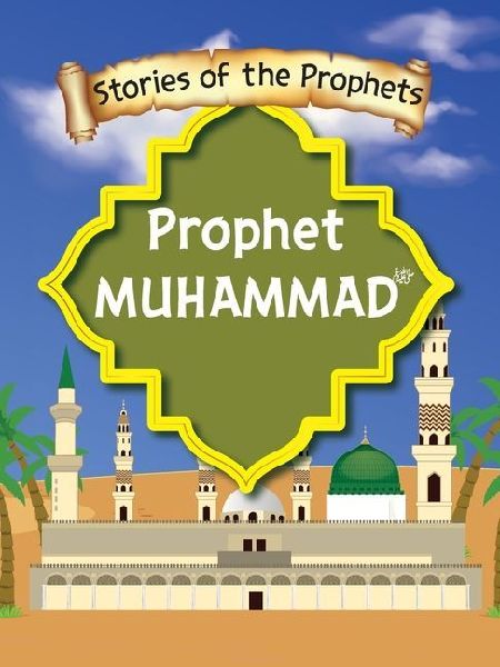 Stories Of The Prophet - Prophet Muhammad &#1589;&#1614;&#1604;&#1614;&#1617;&#1609; &#1575;&#1604;&#1604;&#1617;&#1648;&#1607;&#1615; &#1593;&#1614;&#1604;&#1614;&#1610;&#1618;&#1607;&#1616; &#1608;&#1614;&#1587;&#1614;&#1604;&#1614;&#1617;&#1605;&#1614;