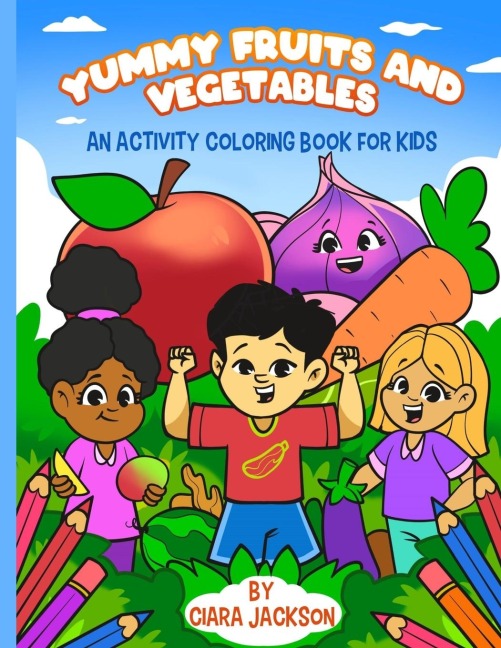 Yummy Fruits and Vegetables: An Activity Coloring Book for Kids