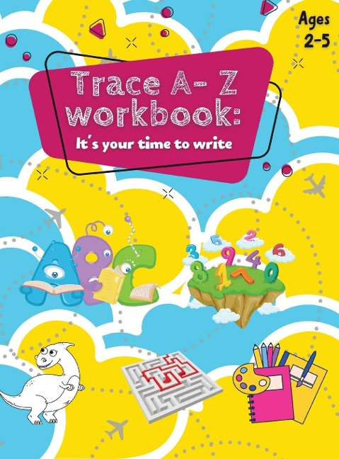 Trace A- Z Workbook: Its your Time to Write Ages 2-5