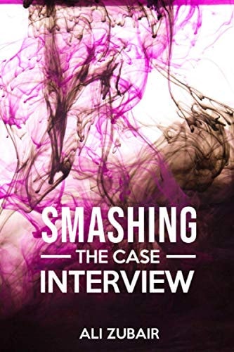 Smashing The Case Interview The Give It All Approach