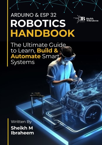Robotics Handbook The Ultimate Guide to Learn, Build and Automate Smart Systems