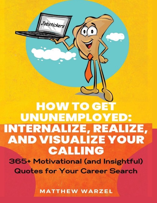 How to Get UnUnEmployed: 365+ Motivational (and Insightful) Quotes for Your Career Search