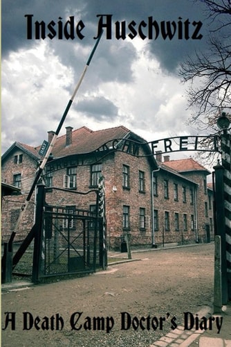 Inside Auschwitz A Death Camp Doctor's Diary