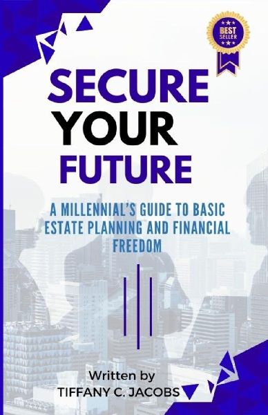 Secure Your Future: A Millennials Guide to Basic Estate Planning and Financial Freedom