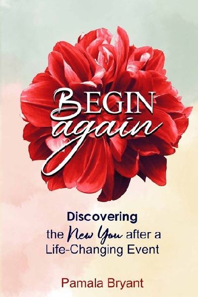 Begin Again: Discovering the New You after a Life-Changing Event