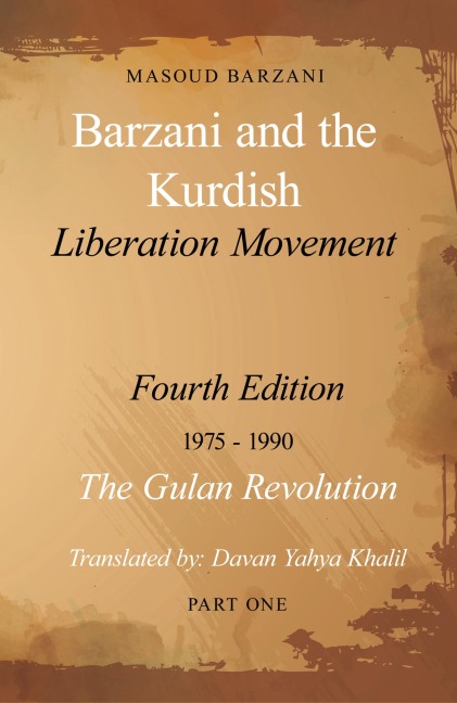 Barzani and the Kurdish Liberation Movement: Fourth Edition, 1975-1990 - The Gulan Revolution, Part One