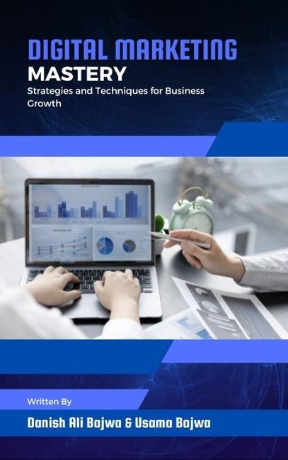 Digital Marketing Mastery: Strategies and Techniques for Business Growth