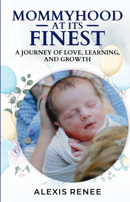Mommyhood At Its Finest: A journey Of Love,Learning and Growth: A journey