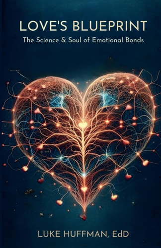 Love's Blueprint The Science & Soul of Emotional Bonds