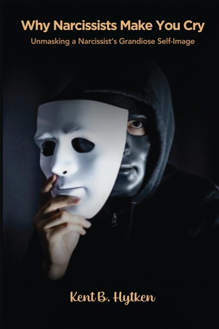 Why Narcissists Make You Cry: Unmasking a Narcissists Grandiose Self-Image