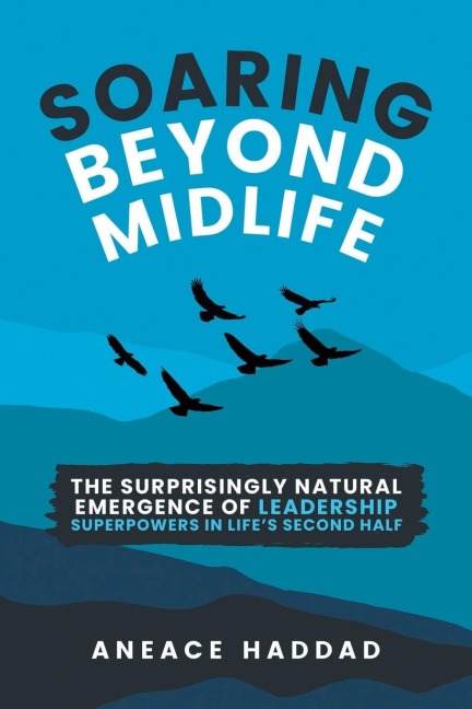 Soaring Beyond Midlife: The Surprisingly Natural Emergence of Leadership Superpowers in Lifes Second Half