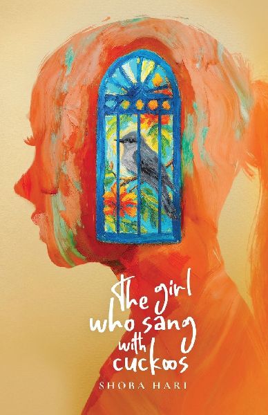 The Girl Who Sang With Cuckoos: A Novel of Family, Survival, and Coming of Age in Bangalore, India