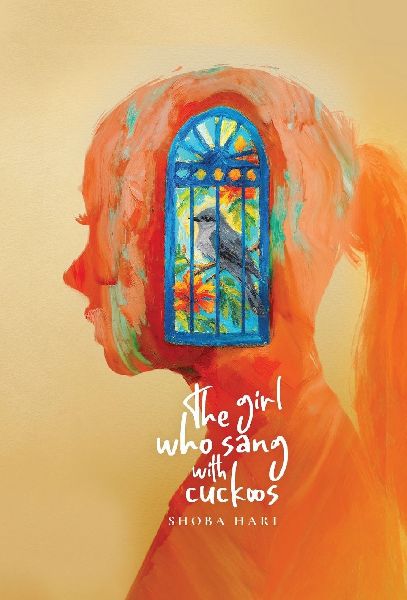 The Girl Who Sang With Cuckoos: A Novel of Family, Survival, and Coming of Age in Bangalore, India