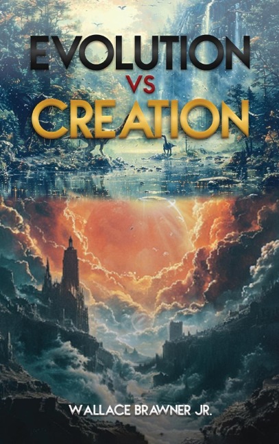 EVOLUTION VS. CREATION: The Biblical Truth