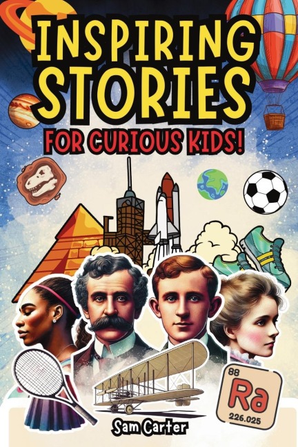 Inspiring Stories for Curious Kids: amazing short reads on History, Science and Sports